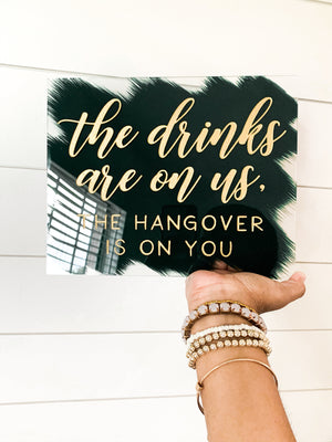 The Drinks Are on Us Acrylic Sign