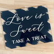 Load image into Gallery viewer, Love is Sweet Take a Treat Sign
