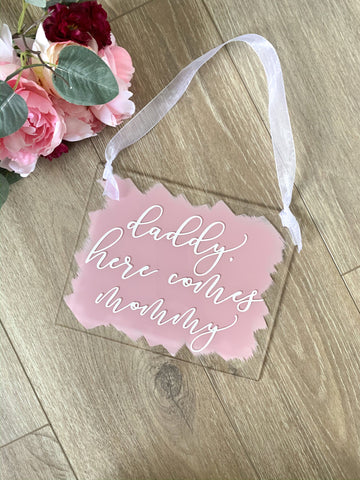 Daddy Here Comes Mommy Ring Bearer Acrylic Sign - RB1